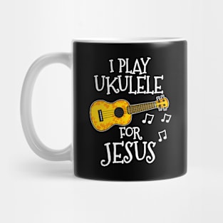 I Play Ukulele For Jesus Church Musician Mug